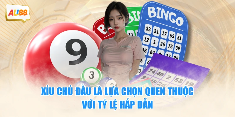 Xỉu Chủ đầu là lựa chọn quen thuộc với tỷ lệ hấp dẫn
